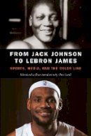 Chris Lamb - From Jack Johnson to LeBron James: Sports, Media, and the Color Line - 9780803276802 - V9780803276802