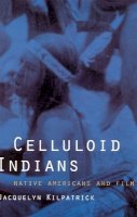 Neva Jacquelyn Kilpatrick - Celluloid Indians: Native Americans and Film - 9780803277908 - V9780803277908