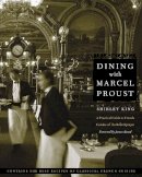 Shirley King - Dining with Marcel Proust: A Practical Guide to French Cuisine of the Belle Epoque - 9780803278264 - V9780803278264