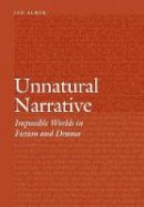 Jan Alber - Unnatural Narrative: Impossible Worlds in Fiction and Drama - 9780803278684 - V9780803278684