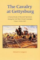 Edward G. Longacre - The Cavalry at Gettysburg. A Tactical Study of Mounted Operations During the Civil War's Pivotal Campaign, 9 June-14 July 1863.  - 9780803279414 - V9780803279414