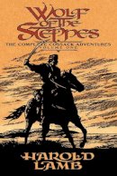 Harold Lamb - Wolf of the Steppes: The Complete Cossack Adventures, Volume One - 9780803280489 - V9780803280489