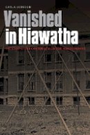 Carla Joinson - Vanished in Hiawatha: The Story of the Canton Asylum for Insane Indians - 9780803280984 - V9780803280984