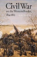 Jay Monaghan - Civil War on the Western Border, 1854-1865 - 9780803281264 - V9780803281264
