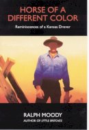 Ralph Moody - Horse of a Different Color: Reminiscences of a Kansas Drover - 9780803282179 - V9780803282179