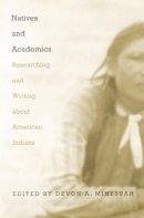 Mihesuah - Natives and Academics: Researching and Writing about American Indians - 9780803282438 - V9780803282438