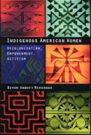 Devon A. Mihesuah - Indigenous American Women: Decolonization, Empowerment, Activism - 9780803282865 - V9780803282865