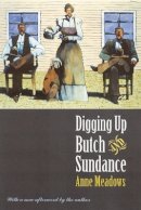 Anne Meadows - Digging Up Butch and Sundance - 9780803282902 - V9780803282902
