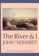 John G. Neihardt - The River and I - 9780803283725 - V9780803283725