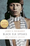 John G. Neihardt - Black Elk Speaks: The Complete Edition - 9780803283916 - V9780803283916