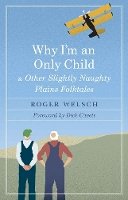 Roger Welsch - Why I´m an Only Child and Other Slightly Naughty Plains Folktales - 9780803284289 - V9780803284289