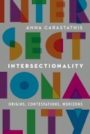 Anna Carastathis - Intersectionality: Origins, Contestations, Horizons - 9780803285552 - V9780803285552