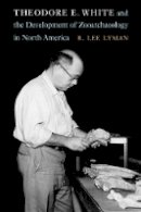 R. Lee Lyman - Theodore E. White and the Development of Zooarchaeology in North America - 9780803285576 - V9780803285576