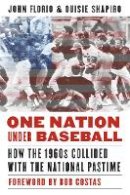 John Florio - One Nation Under Baseball: How the 1960s Collided with the National Pastime - 9780803286900 - V9780803286900