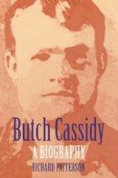 Richard Patterson - Butch Cassidy: A Biography - 9780803287563 - V9780803287563