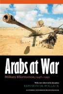 Kenneth M. Pollack - Arabs at War: Military Effectiveness, 1948-1991 - 9780803287839 - V9780803287839
