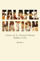Yael Raviv - Falafel Nation: Cuisine and the Making of National Identity in Israel - 9780803290174 - V9780803290174