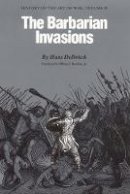 Hans Delbruck - The Barbarian Invasions: History of the Art of War, Volume II - 9780803292000 - V9780803292000