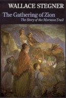 Wallace Earle Stegner - The Gathering of Zion: The Story of the Mormon Trail - 9780803292130 - V9780803292130