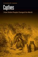 Catherine M. Cameron - Captives: How Stolen People Changed the World - 9780803293991 - V9780803293991
