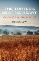 Denise Low - The Turtle´s Beating Heart: One Family´s Story of Lenape Survival - 9780803294936 - V9780803294936