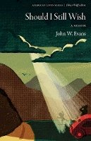John W. Evans - Should I Still Wish: A Memoir - 9780803295223 - V9780803295223