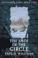 Paul O. Williams - The Ends of the Circle: The Pelbar Cycle, Book Two - 9780803298491 - V9780803298491