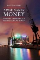Bret Wallach - A World Made for Money: Economy, Geography, and the Way We Live Today - 9780803298910 - V9780803298910