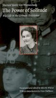Marion Yorck Von Wartenburg - The Power of Solitude: My Life in the German Resistance - 9780803299153 - V9780803299153