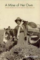 Sally Zanjani - A Mine of Her Own: Women Prospectors in the American West, 1850-1950 - 9780803299160 - V9780803299160