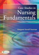 Margaret Sorrell Trueman - Case Studies in Nursing Fundamentals 1e - 9780803629233 - V9780803629233