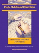 In House Staff - Early Childhood Education Curriculum Resource Handbook: A Practical Guide for Teaching Early Childhood (pre-K - 3) - 9780803963689 - V9780803963689