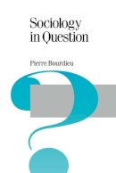 Pierre Bourdieu - Sociology in Question - 9780803983380 - V9780803983380