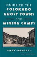 Perry Eberhart - Guide to Colorado Ghost Towns - 9780804001403 - V9780804001403