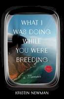 Kristin Newman - What I Was Doing While You Were Breeding: A Memoir - 9780804137607 - V9780804137607