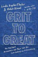 Linda Kaplan Thaler - Grit to Great: How Perseverance, Passion, and Pluck Take You from Ordinary to Extraordinary - 9780804139120 - V9780804139120