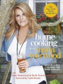 Yearwood Trisha - Home Cooking with Trisha Yearwood: Stories and Recipes to Share with Family and Friends - 9780804139427 - V9780804139427