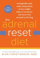 Alan Christianson Nmd - The Adrenal Reset Diet: Strategically Cycle Carbs and Proteins to Lose Weight, Balance Hormones, and Move from Stressed to Thriving - 9780804140539 - V9780804140539