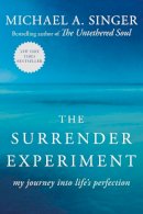 Michael A. Singer - The Surrender Experiment. My Journey into Life's Perfection.  - 9780804141109 - V9780804141109