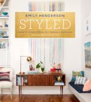 Emily Henderson - Styled: Secrets for Arranging Rooms, from Tabletops to Bookshelves - 9780804186278 - V9780804186278