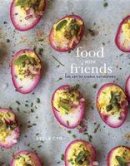 Leela Cyd - Food with Friends: The Art of Simple Gatherings - 9780804187091 - V9780804187091