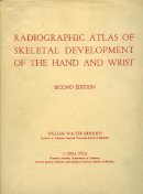 William Walter Greulich - Radiographic Atlas of Skeletal Development of Hand and Wrist - 9780804703987 - V9780804703987