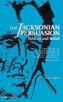 Marvin Meyers - The Jacksonian Persuasion. Politics and Belief.  - 9780804705066 - V9780804705066