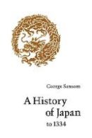George Sansom - A History of Japan to 1334 - 9780804705233 - V9780804705233