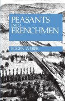 Eugen Weber - Peasants into Frenchmen - 9780804710138 - V9780804710138