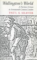 Paul S. Seaver - Wallington's World : A Puritan Artisan in Seventeenth Century, London - 9780804714327 - V9780804714327