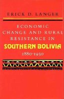 Langer - Economic Change and Rural Resistance in Southern Bolivia, 1880-1930 - 9780804714914 - V9780804714914