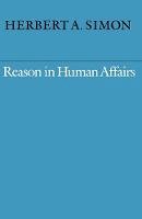 Herbert A. Simon - Reason in Human Affairs - 9780804718486 - V9780804718486