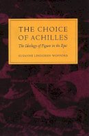 Susanne Lindgren Wofford - The Choice of Achilles. The Ideology of Figure in the Epic.  - 9780804719179 - V9780804719179