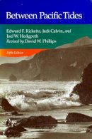 Ricketts, Edward F.; Calvin, Jack; Hedgpeth, Joel W.; Phillips, David W. - Between Pacific Tides - 9780804720687 - V9780804720687